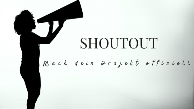 Shoutout - Mach dein Projekt offiziell